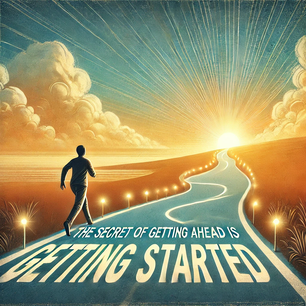 a visual representation for this quote: The secret of getting ahead is getting started.